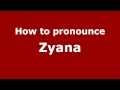 How to Pronounce Zyana - PronounceNames.com