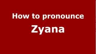 How to pronounce Zyana