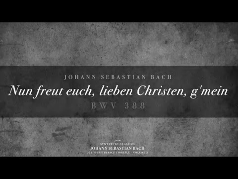 183. Nun freut euch, lieben Christen, g'mein, BWV 388
