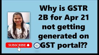 Why is GSTR 2B not generated for Apr 21? What is the solution for it??