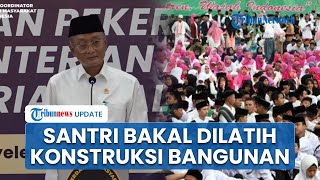 Pemerintah akan Latih Santri Jadi Tenaga Konstruksi Bangunan, Menteri PU: Perkuat Gotong Royong