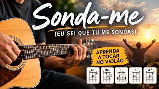 Sonda-me (Eu Sei Que Tu Me Sondas) – Aprenda a Tocar no Violão | Cifra Completa