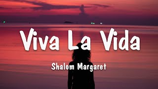 Shalom Margaret - Viva La Vida (Lyrics)