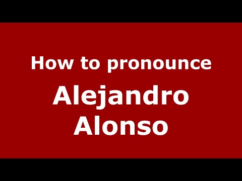 How to pronounce Alejandro Alonso