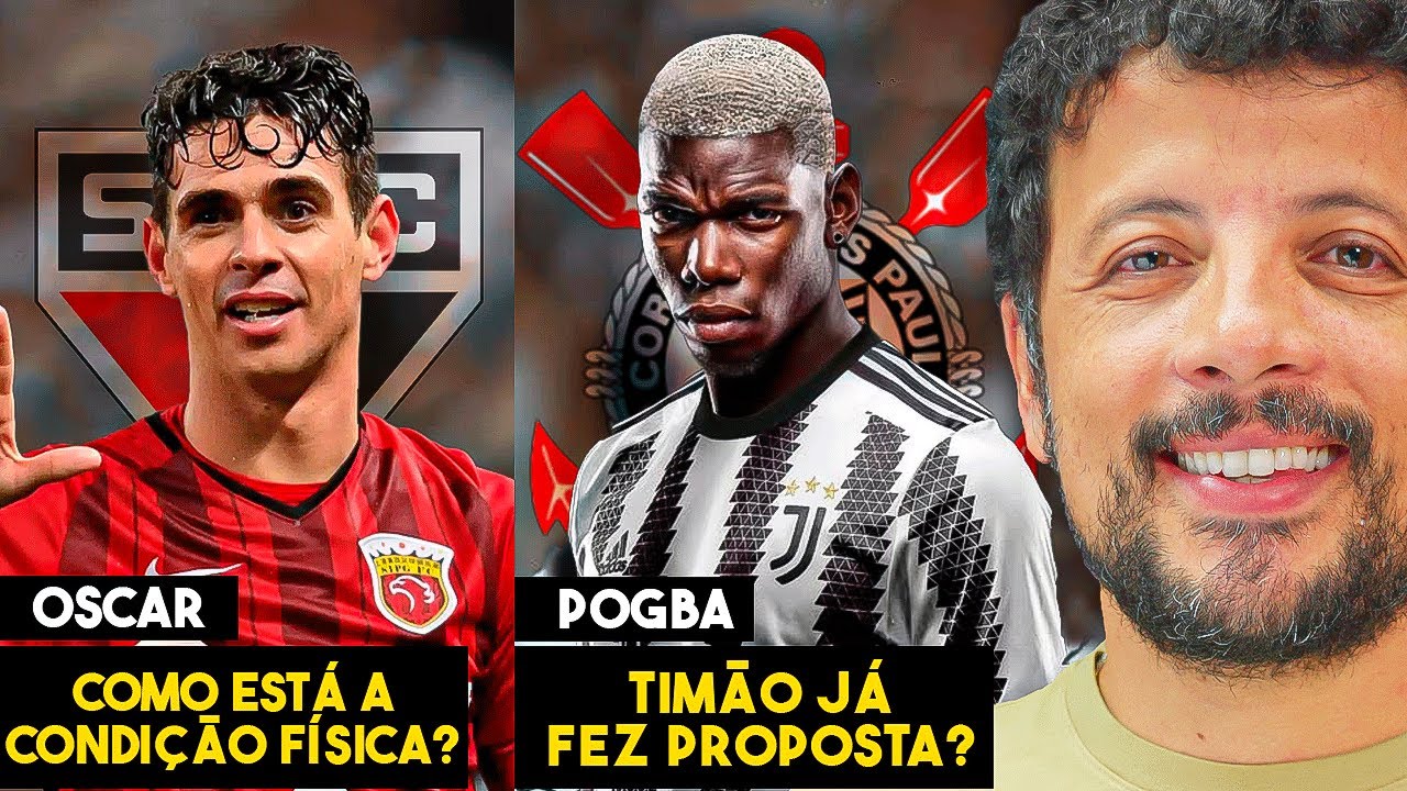 OSCAR ESTÁ PRONTO FISICAMENTE? CORINTHIANS ESTÁ PERTO DE POGBA? ENTENDA TUDO!