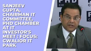 Sanjeev Gupta, Chairman IT Committee, PHD Chamber at IT investor\\\'s meet : Focus: Gwalior IT Park  image