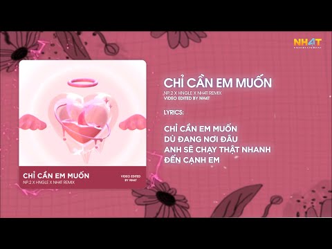 Chỉ Cần Em Muốn ↱ NH4T Remix ↲ - NP.2 x Hngle / Audio Lyrics Video