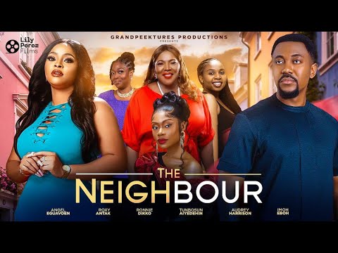 THE NEIGHBOUR - LATEST MOVIE ON MARRIAGE, DIVORCE AND RESTORATION 2025 - ANGELA EGUAVON -ROXY ANTAK