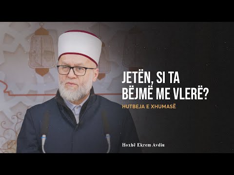 HUTBE | Jetën si t’a bëjmë me vlerë?! - Ekrem Avdiu