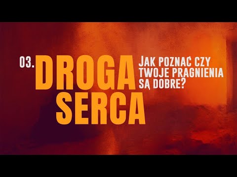 Droga serca [#03] Jak sprawdzić czy twoje pragnienia są dobre? || Rekolekcje wielkopostne
