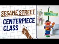 Sesame Street Centerpiece Class