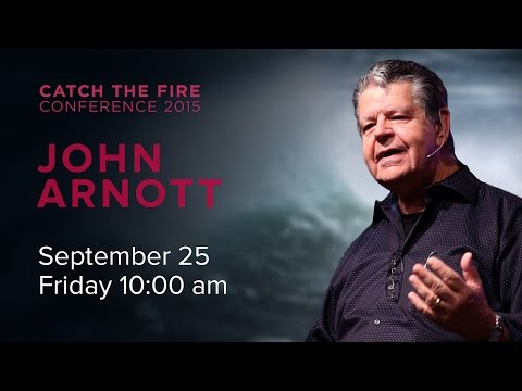 Catch The Fire Conference 2015 - John Arnott (Session E) - 25 September 2015