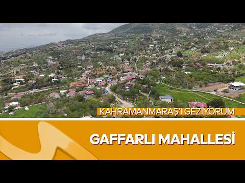 Kahramanmaraş’ın Saklı Güzelliği Gaffarlı Mahallesi | Erol Öner ile Kahramanmaraş’ı Geziyorum