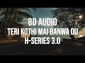 Teri Kothi Main Banwa Du 8D AUDIO Haryanvi Song Everygreen Haryanvi Song Viral Haryanvi