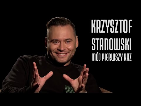 KRZYSZTOF STANOWSKI - WYWIAD - MÓJ PIERWSZY RAZ #39