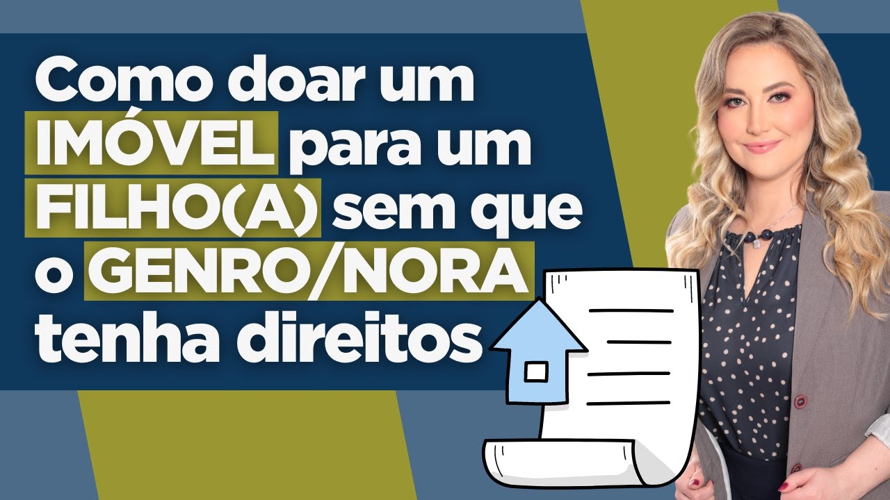 Como DOAR UM IMÓVEL para o seu FILHO(A) e o GENRO/NORA não ganhar NADA