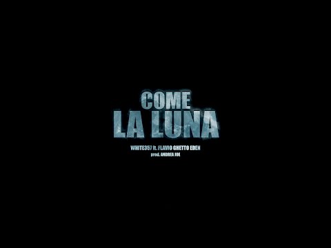 Whii7e - Come La Luna ft. Flavio Ghetto Eden (Official Video) [Prod. Andrea Joe]