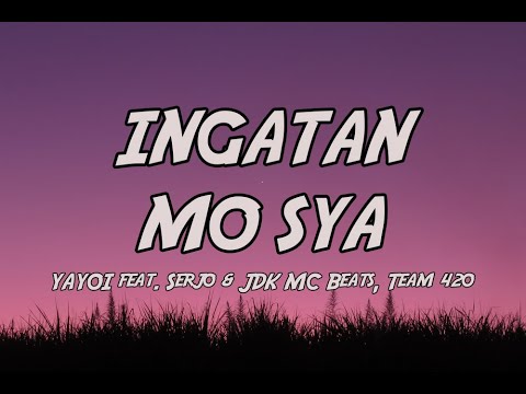 INGATAN MO SYA//Yayoi ✪ feat. Serjo & JDK MC Beats, Team 420 //LYRICS//