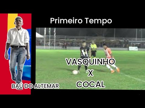 1° TEMPO- VASQUINHO  X COCAL-FINAL