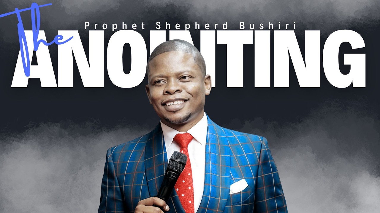 THE ANOINTING | PROPHET SHEPHERD BUSHIRI