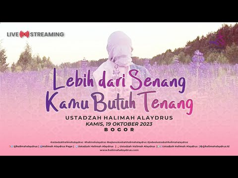 LEBIH DARI SENANG, KAMU BUTUH TENANG - USTADZAH HALIMAH ALAYDRUS