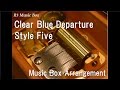 Clear Blue Departure/Style Five [Music Box] (TV ...