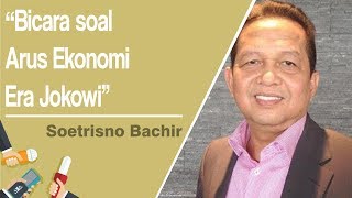 Soetrisno Bachir Bicara soal Arus Baru Ekonomi dan Ekonomi Perubahan di Era Jokowi