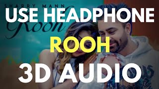 Rooh - Sharry Mann (3D AUDIO)