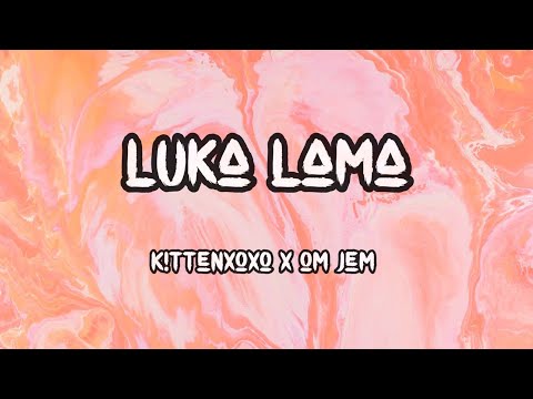 OM Jem ft. Kittenxoxo - Luka Lama (Lyric Video) (Prod. rip.warheart + wintfye)