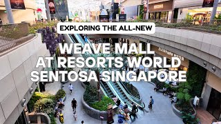 EXPLORING THE ALL-NEW WEAVE MALL at Resorts World Sentosa Singapore