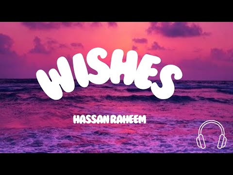 WISHES - LYRICS - HASSAN RAHEEM - SONG