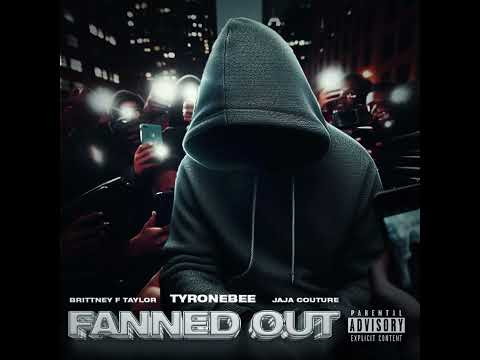 TyroneBee- Fanned Out feat JaJa Couture , Brittany F Taylor