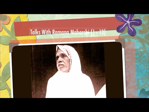 Talks With Ramana Maharshi (1 - 13) ~ These Are Conversations Sri Ramana Maharshi Had With Visitors.