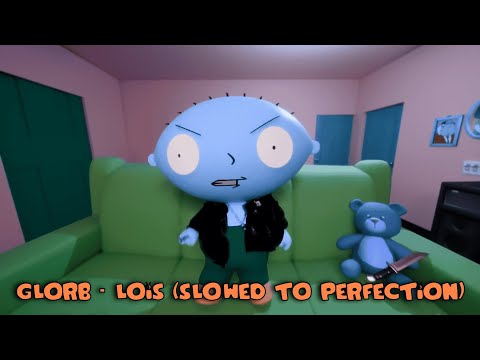 GLORB - LOIS (slowed to perfection)