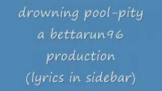 drowning pool-pity with lyrics