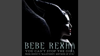 Bebe Rexha - You Can't Stop The Girl (From Disney's "Maleficent: Mistress of Evil")