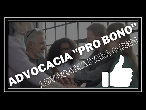 ADVOCACIA "PRO BONO" (ADVOCACIA PARA O BEM) - MAIS UMA MODALIDADE DE ASSISTÊNCIA JURÍDICA GRATUITA.