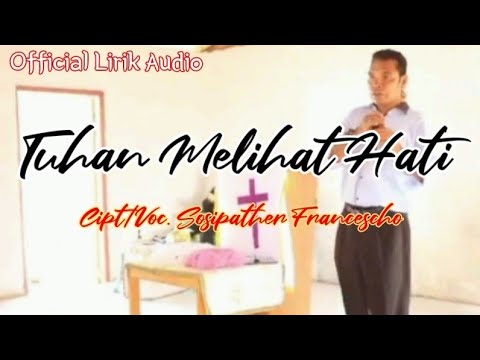 TUHAN MELIHAT HATI || Cipt & Voc. Sosipather Francescho || Official Lirik Audio
