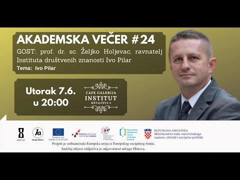 Akademska večer #24 - gost: prof. dr. sc. Željko Holjevac, ravnatelj Instituta Ivo Pilar