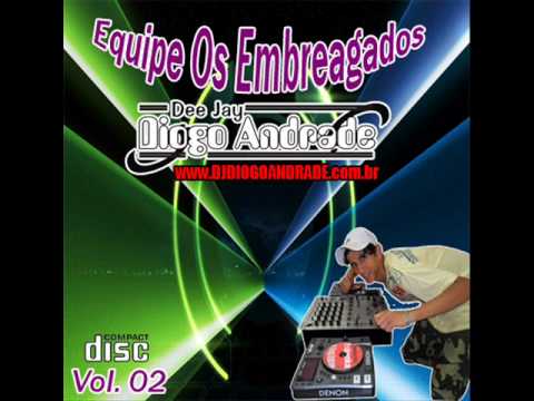 CD EQUIPE OS EMBREAGADOS VOL 2 FAIXA 01 DJ DIOGO ANDRADE