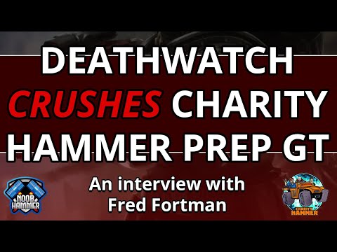 Interview with Fred Fortman, Deathwatch winner of the Charity Hammer Prep GT