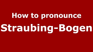 How to pronounce Straubing-Bogen