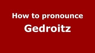 How to pronounce Gedroitz
