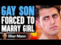 GAY SON Forced To MARRY GIRL FULL VERSION Dhar Mann