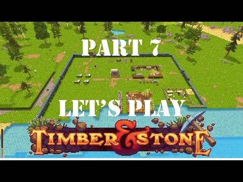 Let's Play Timber and Stone: Building Aldrahillia - Part 7!