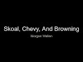 Skoal Chevy And Browning By Morgan Wallen Lyrics