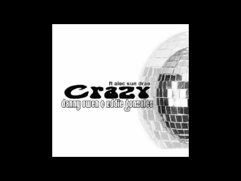 Danny Owen & Eddie Gonzalez ft Alec Sun Drae - Crazy (Original Mix)