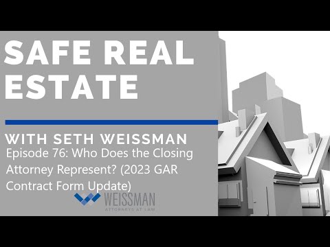 Safe Real Estate (76): Who Does a Closing Attorney Represent? 2023 GAR Contract Form Update
