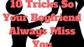 10 Tricks So Your Boyfriend Always Miss You