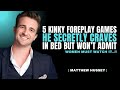 Turn Him On Instantly With These 5 Kinky Foreplay Ideas Matthew Hussey Dating Tips